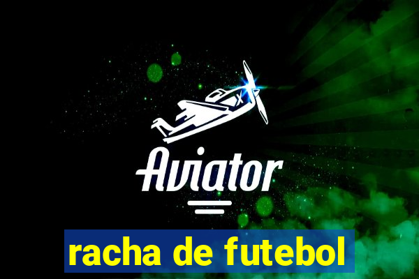 racha de futebol